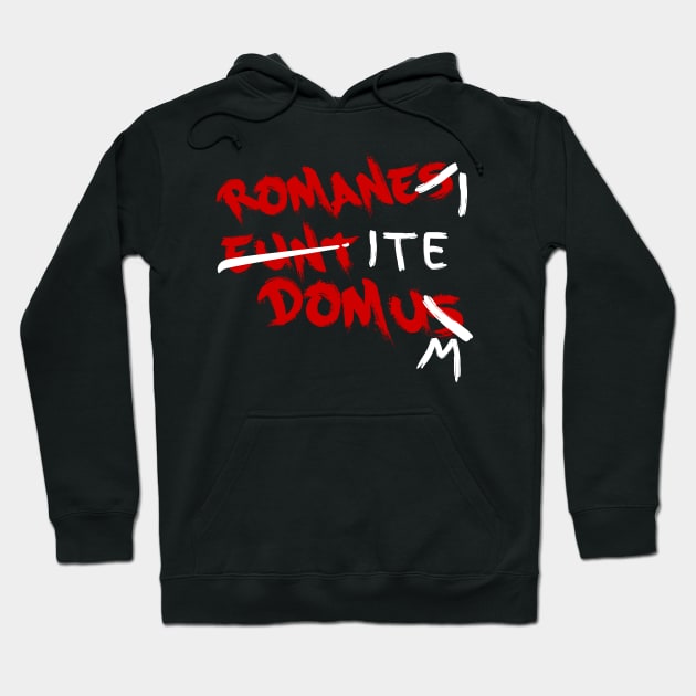 Romanes Eunt Domus - Romans Go Home Hoodie by Meta Cortex